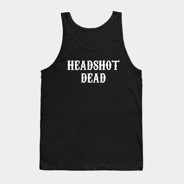 Headshot Dead Tank Top by photographer1